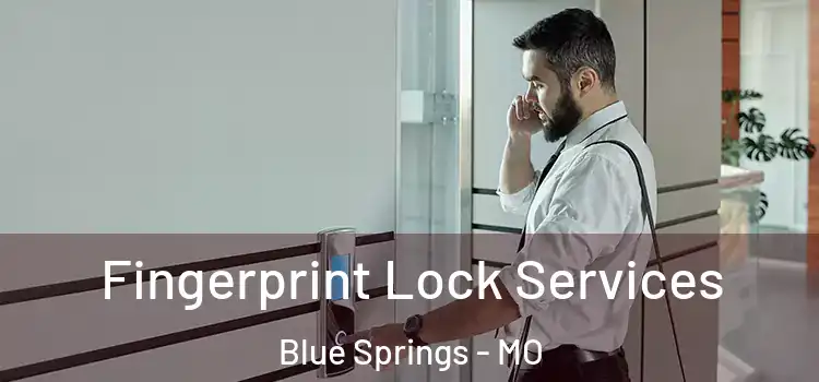  Fingerprint Lock Services Blue Springs - MO