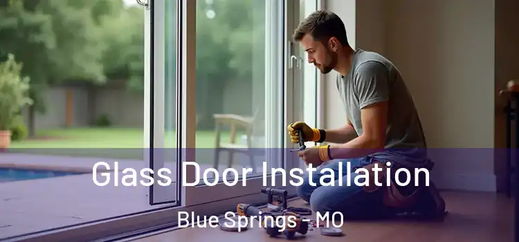 Glass Door Installation Blue Springs - MO