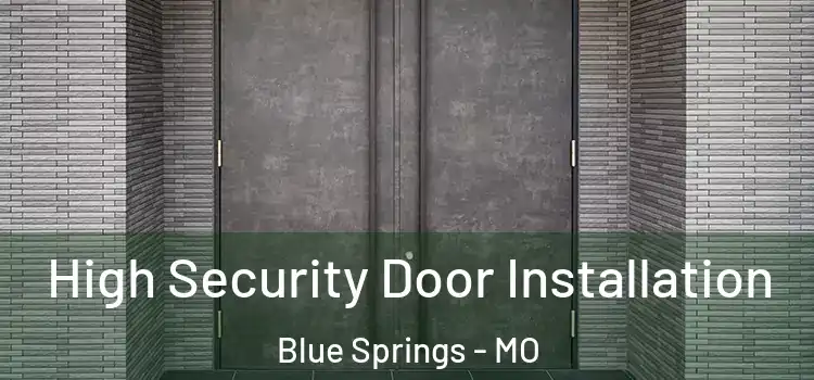  High Security Door Installation Blue Springs - MO