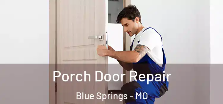  Porch Door Repair Blue Springs - MO